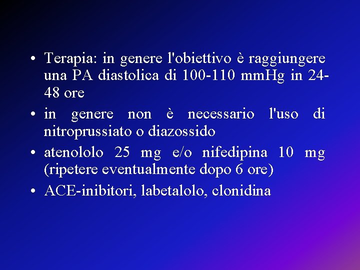  • Terapia: in genere l'obiettivo è raggiungere una PA diastolica di 100 -110