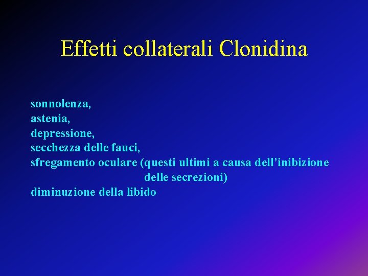 Effetti collaterali Clonidina sonnolenza, astenia, depressione, secchezza delle fauci, sfregamento oculare (questi ultimi a