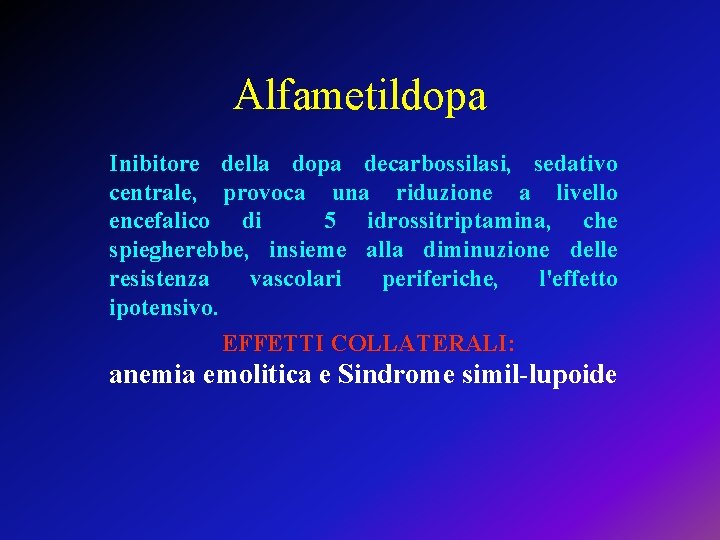 Alfametildopa Inibitore della dopa decarbossilasi, sedativo centrale, provoca una riduzione a livello encefalico di