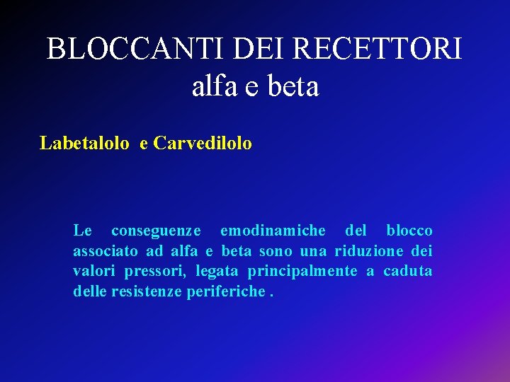 BLOCCANTI DEI RECETTORI alfa e beta Labetalolo e Carvedilolo Le conseguenze emodinamiche del blocco