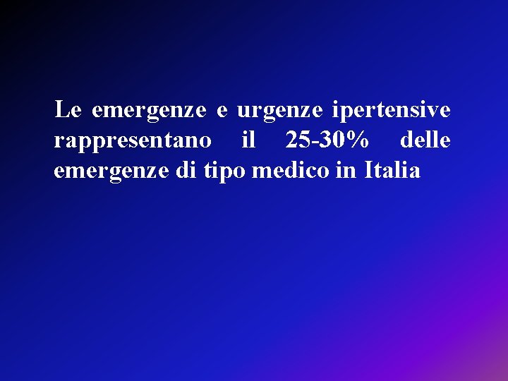 Le emergenze e urgenze ipertensive rappresentano il 25 -30% delle emergenze di tipo medico