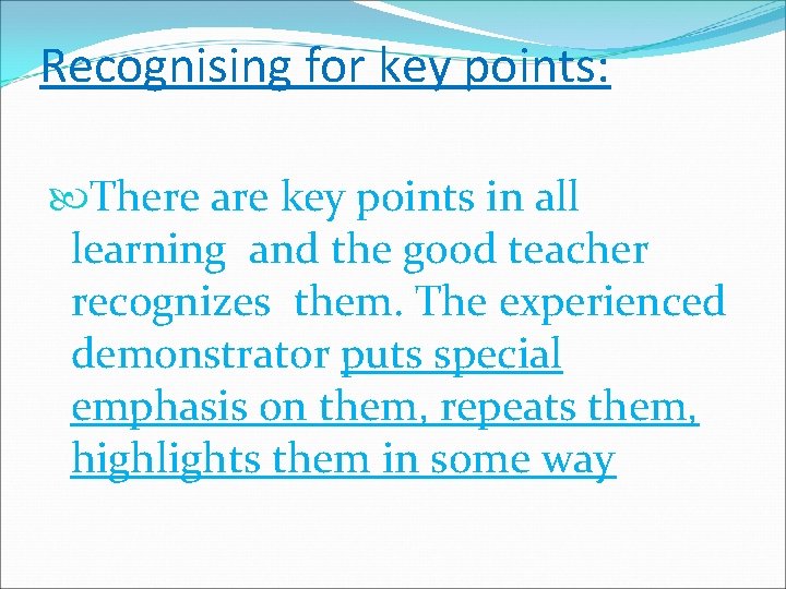 Recognising for key points: There are key points in all learning and the good