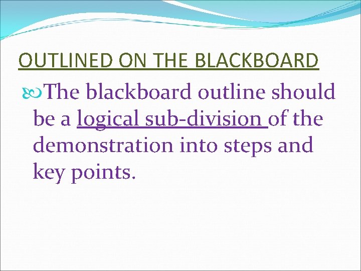 OUTLINED ON THE BLACKBOARD The blackboard outline should be a logical sub-division of the