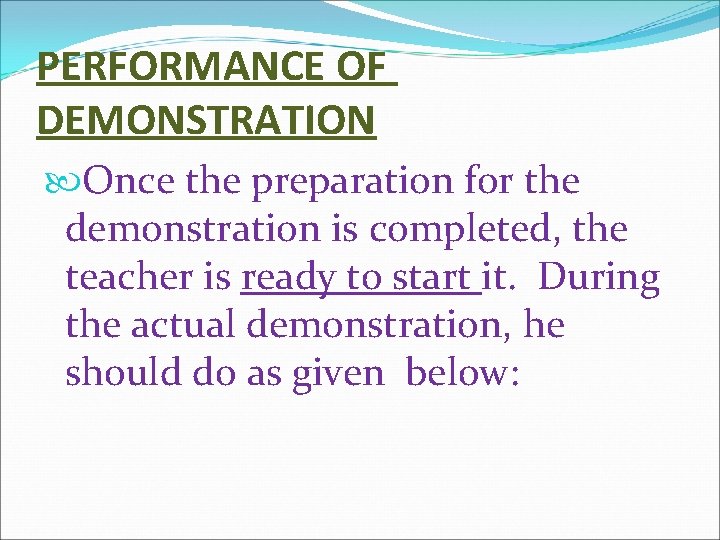 PERFORMANCE OF DEMONSTRATION Once the preparation for the demonstration is completed, the teacher is
