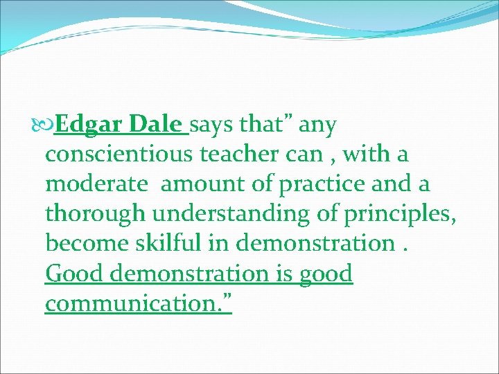  Edgar Dale says that” any conscientious teacher can , with a moderate amount