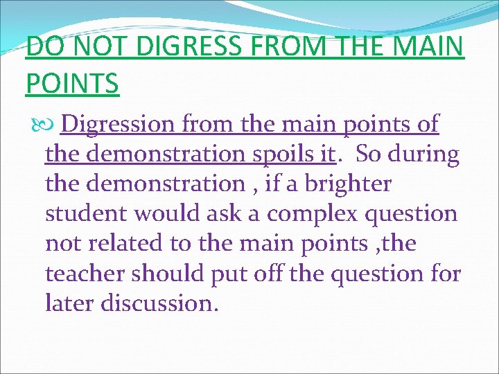 DO NOT DIGRESS FROM THE MAIN POINTS Digression from the main points of the