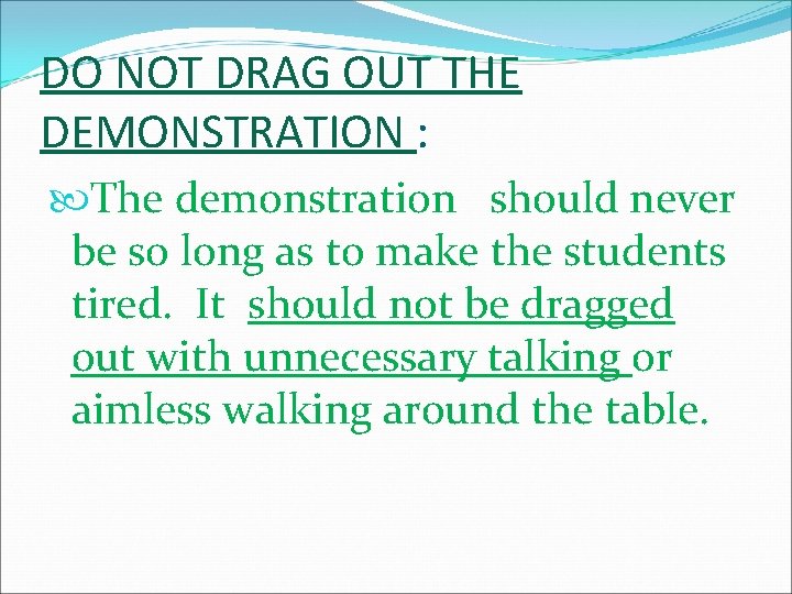 DO NOT DRAG OUT THE DEMONSTRATION : The demonstration should never be so long