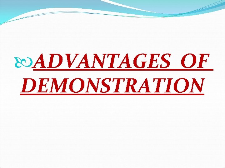  ADVANTAGES OF DEMONSTRATION 