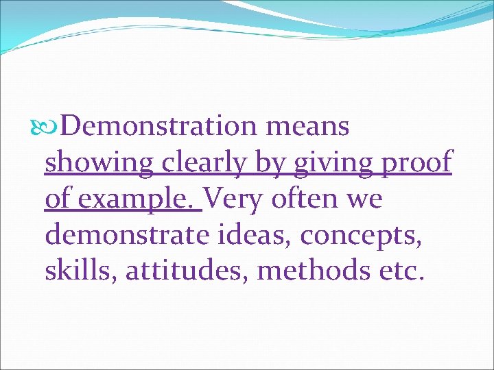  Demonstration means showing clearly by giving proof of example. Very often we demonstrate