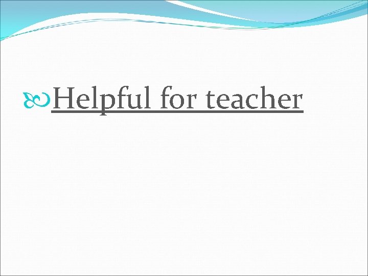  Helpful for teacher 