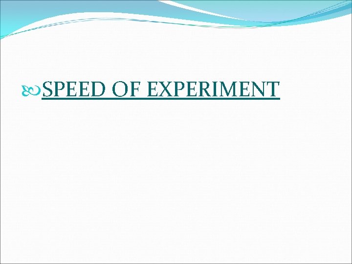  SPEED OF EXPERIMENT 