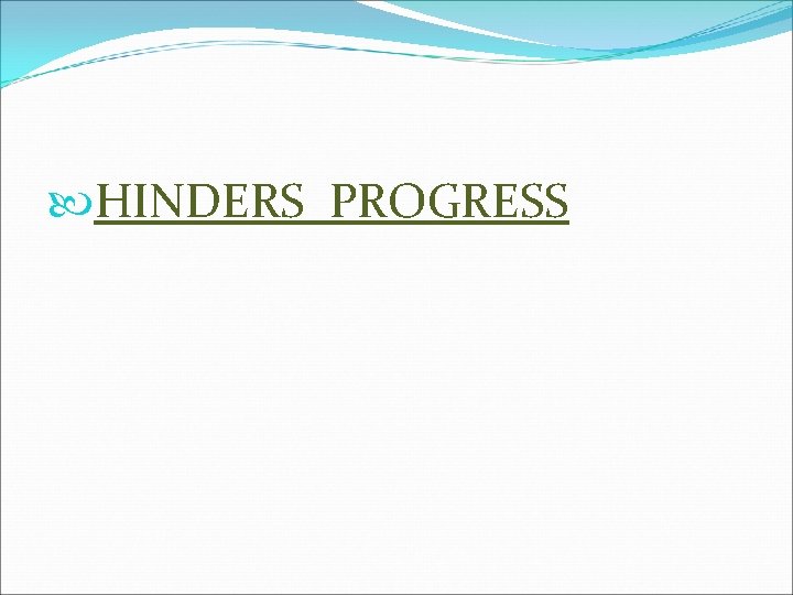  HINDERS PROGRESS 