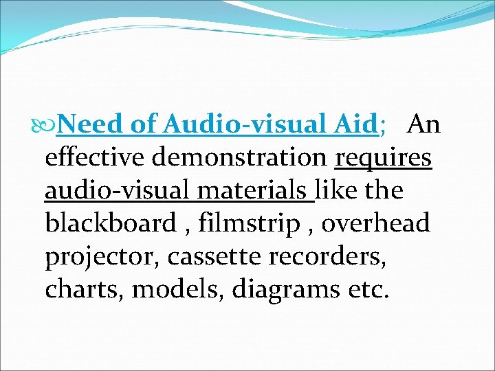  Need of Audio-visual Aid; An effective demonstration requires audio-visual materials like the blackboard