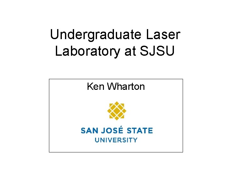 Undergraduate Laser Laboratory at SJSU Ken Wharton 