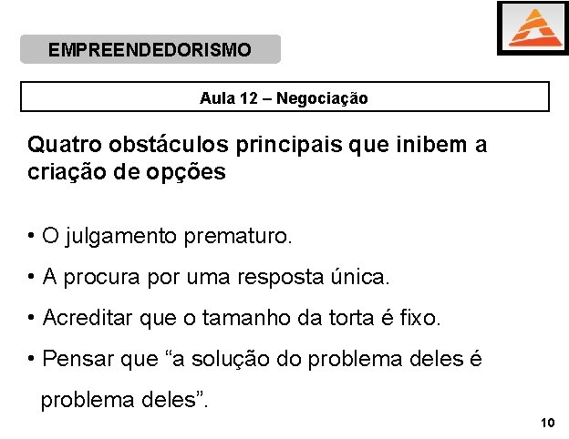EMPREENDEDORISMO Aula 12 – Negociação Quatro obstáculos principais que inibem a criação de opções EMPREENDEDORISMO Aula 12 – Negociação Quatro obstáculos principais que inibem a criação de opções