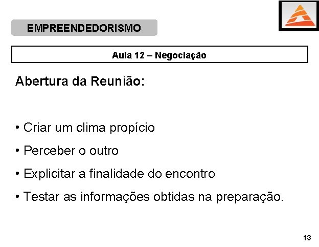 EMPREENDEDORISMO Aula 12 – Negociação Abertura da Reunião: • Criar um clima propício • EMPREENDEDORISMO Aula 12 – Negociação Abertura da Reunião: • Criar um clima propício •