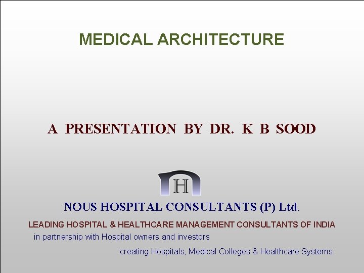 MED Architecture January 2014 MEDICAL ARCHITECTURE A PRESENTATION BY DR. K B SOOD NOUS