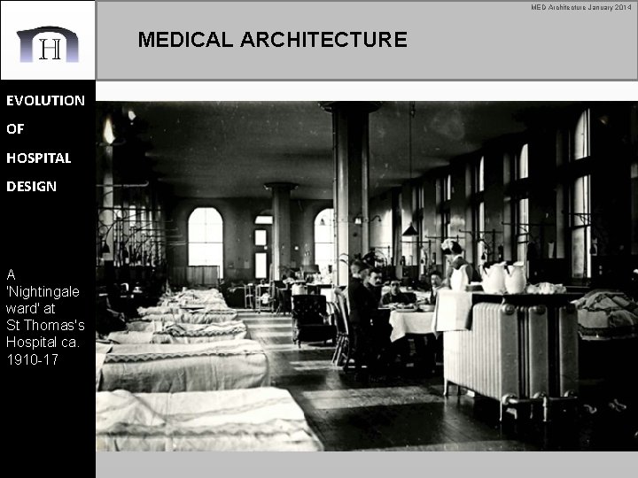 MED Architecture January 2014 MEDICAL ARCHITECTURE EVOLUTION OF HOSPITAL DESIGN A 'Nightingale ward' at