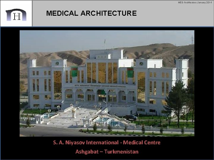 MED Architecture January 2014 MEDICAL ARCHITECTURE S. A. Niyasov International - Medical Centre Ashgabat