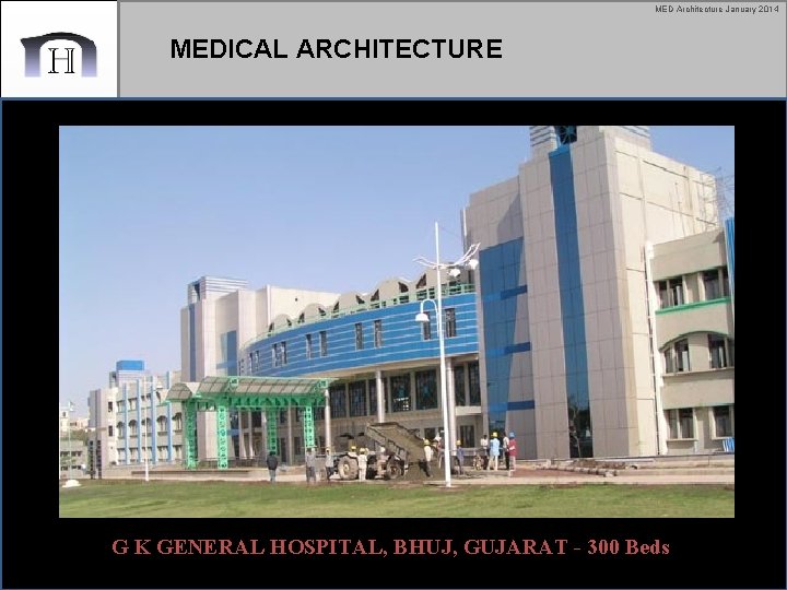 MED Architecture January 2014 MEDICAL ARCHITECTURE G K GENERAL HOSPITAL, BHUJ, GUJARAT - 300