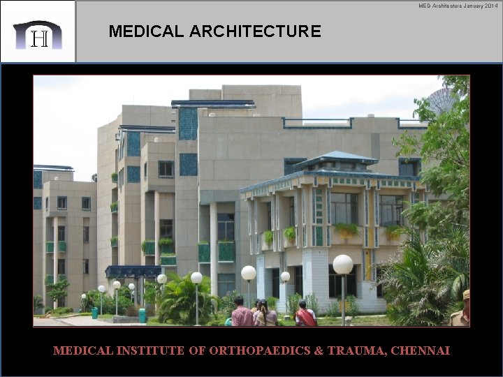 MED Architecture January 2014 MEDICAL ARCHITECTURE MEDICAL INSTITUTE OF ORTHOPAEDICS & TRAUMA, CHENNAI 
