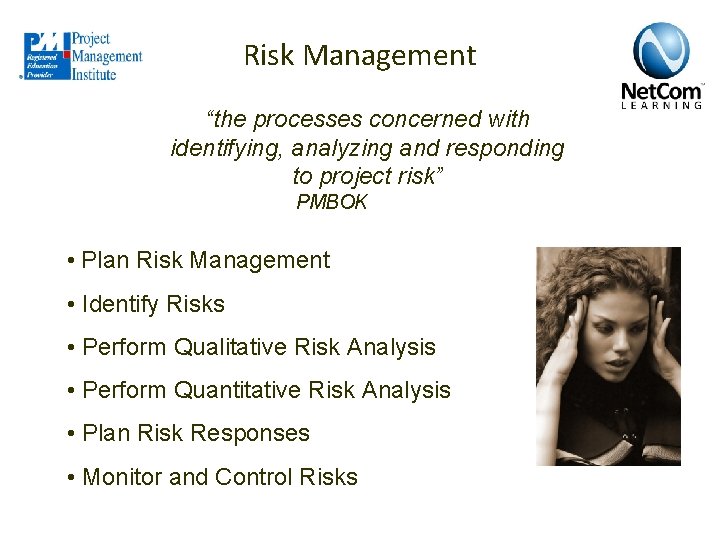 Risk Management “the processes concerned with identifying, analyzing and responding to project risk” PMBOK