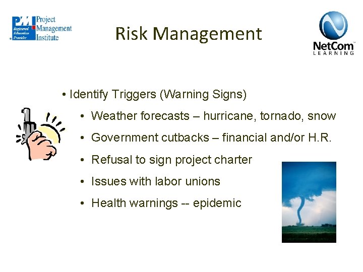 Risk Management • Identify Triggers (Warning Signs) • Weather forecasts – hurricane, tornado, snow