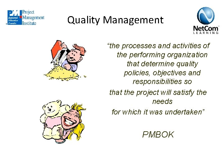 Quality Management “the processes and activities of the performing organization that determine quality policies,