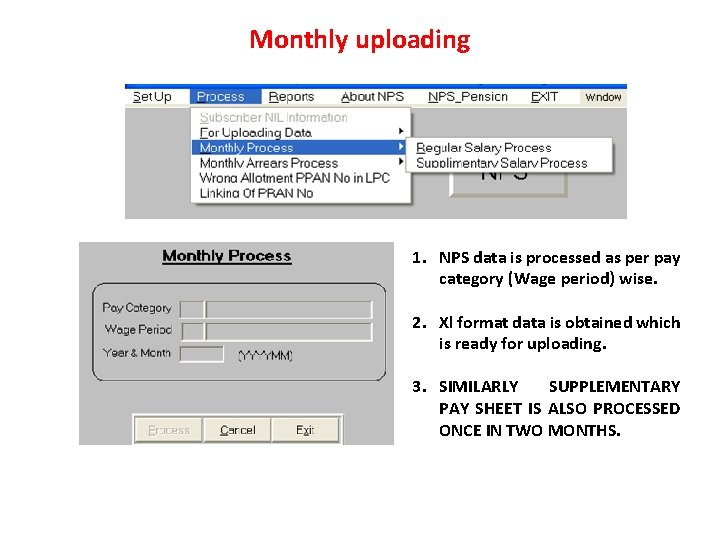 Monthly uploading 1. NPS data is processed as per pay category (Wage period) wise.