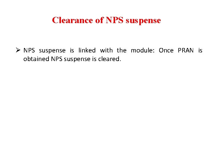 Clearance of NPS suspense Ø NPS suspense is linked with the module: Once PRAN