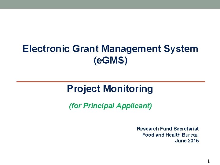 Electronic Grant Management System (e. GMS) Project Monitoring (for Principal Applicant) Research Fund Secretariat