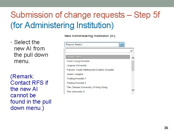 Submission of change requests – Step 5 f (for Administering Institution) • Select the