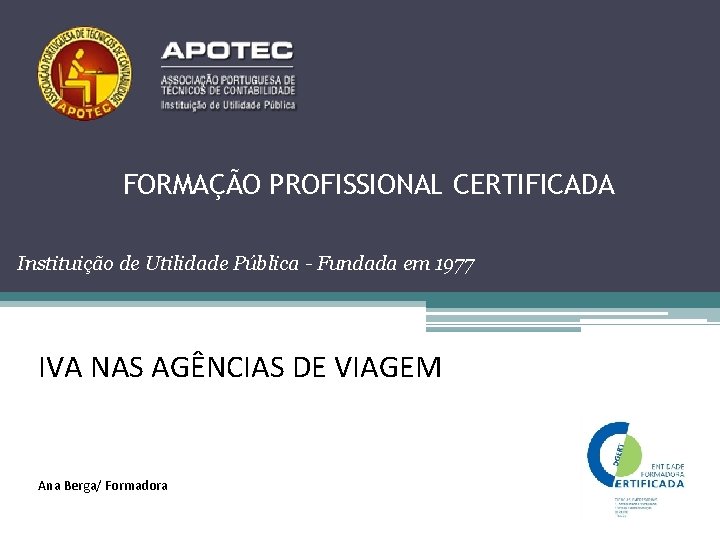 FORMAÇÃO PROFISSIONAL CERTIFICADA Instituição de Utilidade Pública - Fundada em 1977 IVA NAS AGÊNCIAS