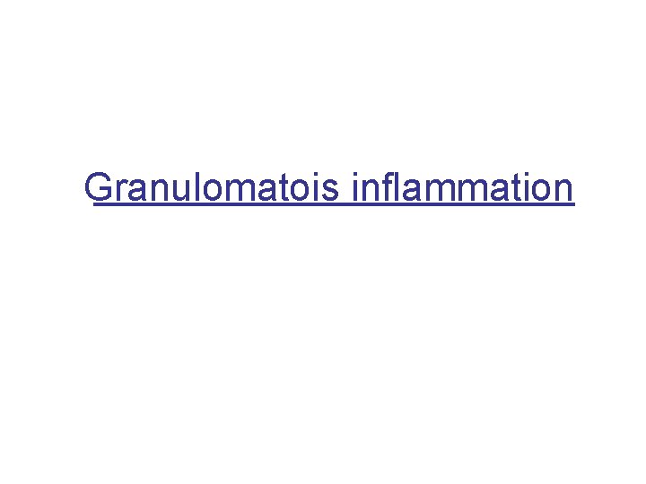 Granulomatois inflammation 