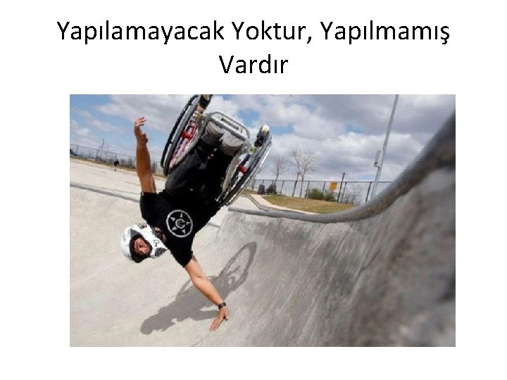 Yapılamayacak Yoktur, Yapılmamış Vardır 