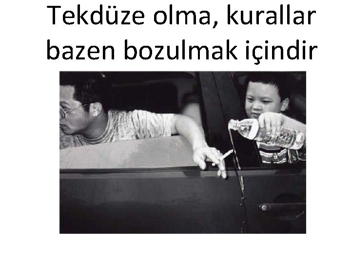 Tekdüze olma, kurallar bazen bozulmak içindir 