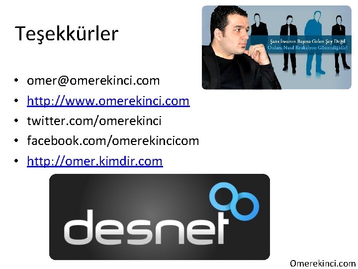 Teşekkürler • • • omer@omerekinci. com http: //www. omerekinci. com twitter. com/omerekinci facebook. com/omerekincicom