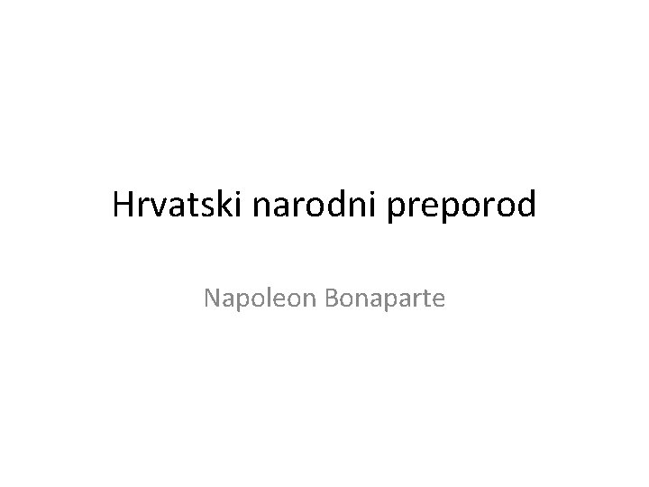 Hrvatski narodni preporod Napoleon Bonaparte 