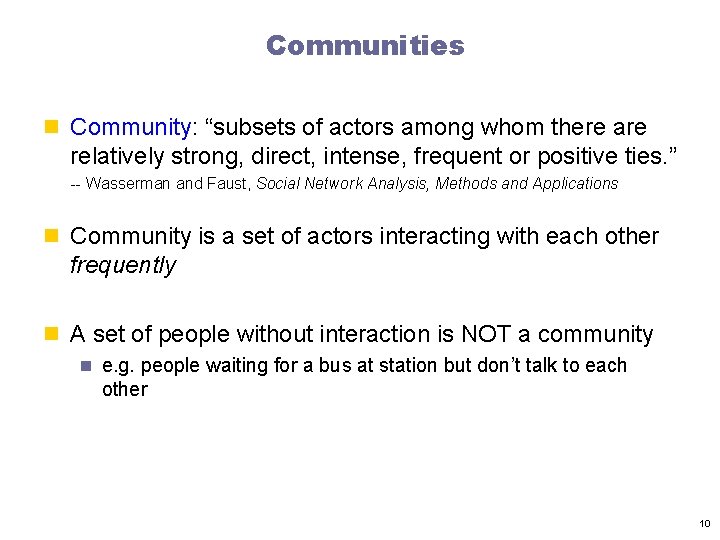 Communities n Community: “subsets of actors among whom there are relatively strong, direct, intense,