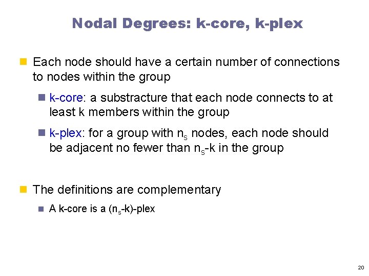 Nodal Degrees: k-core, k-plex n Each node should have a certain number of connections