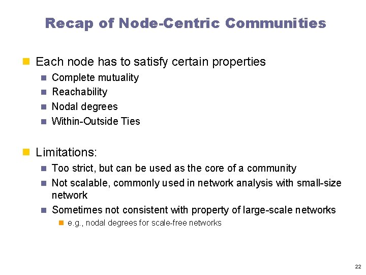 Recap of Node-Centric Communities n Each node has to satisfy certain properties n Complete