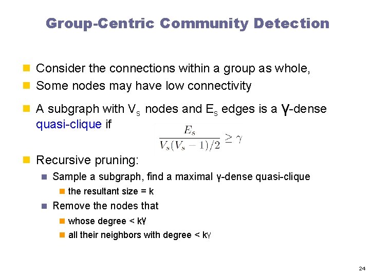Group-Centric Community Detection n Consider the connections within a group as whole, n Some