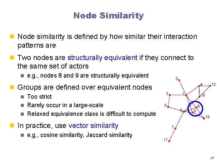 Node Similarity n Node similarity is defined by how similar their interaction patterns are