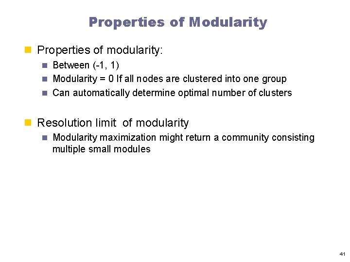 Properties of Modularity n Properties of modularity: n Between (-1, 1) n Modularity =