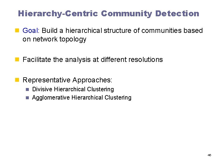 Hierarchy-Centric Community Detection n Goal: Build a hierarchical structure of communities based on network