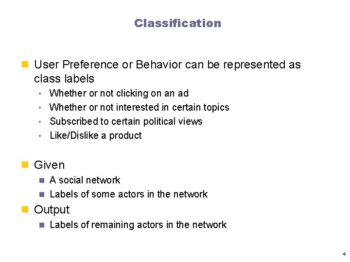 Classification n User Preference or Behavior can be represented as class labels • Whether