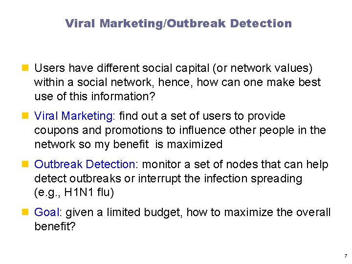 Viral Marketing/Outbreak Detection n Users have different social capital (or network values) within a