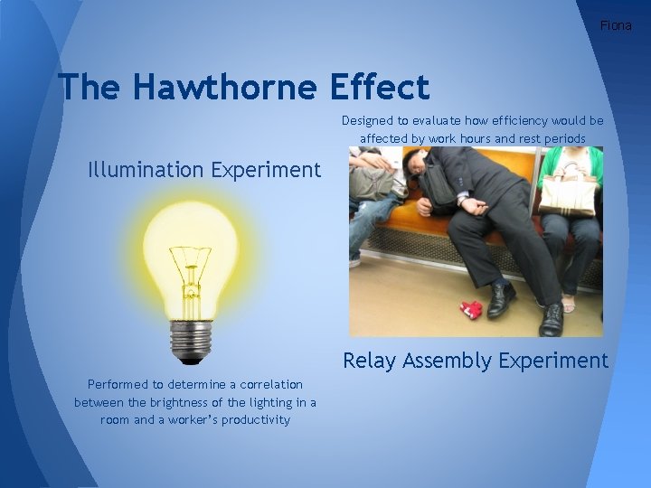 Fiona The Hawthorne Effect Designed to evaluate how efficiency would be affected by work