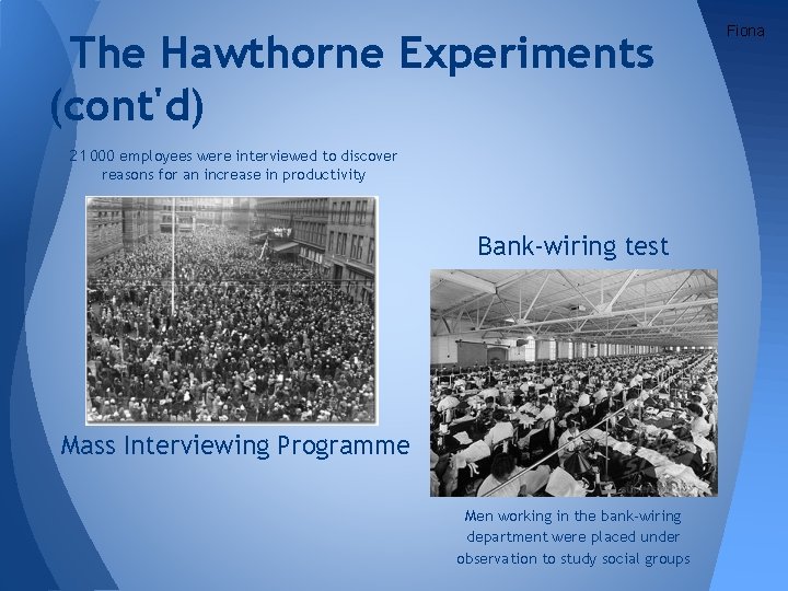 The Hawthorne Experiments (cont'd) 21 000 employees were interviewed to discover reasons for an