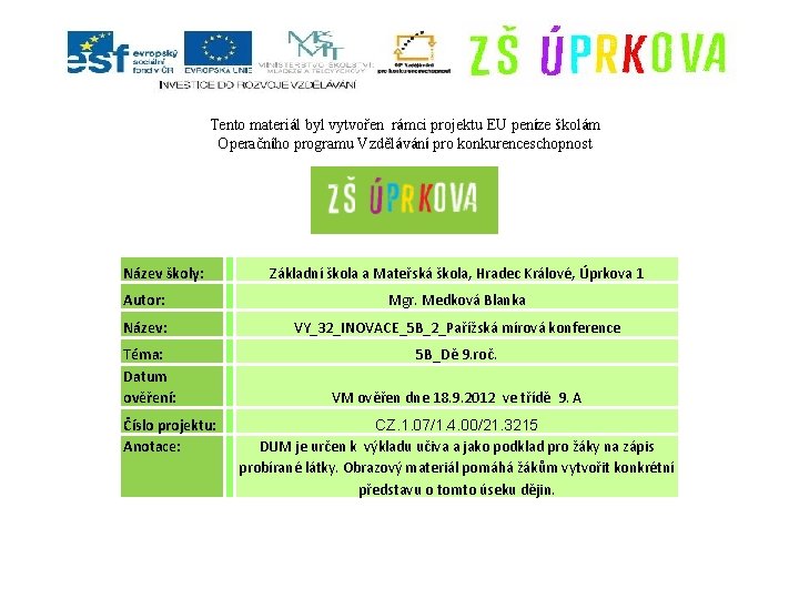 Tento materiál byl vytvořen rámci projektu EU peníze školám Operačního programu Vzdělávání pro konkurenceschopnost